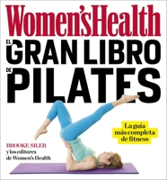 El Gran Libro de Pilates / The Women's Health Big Book of Pilates: La Guia Mas Completa de Fitness / The Essential Guide to Total Body Fitness 8416449848 Book Cover
