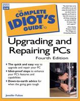 Complete Idiot's Guide to Upgrading and Repairing PCs 0789722062 Book Cover