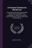 A Practical Treatise On Sheriff Law: Containing The New Writs Under The New Imprisonment For Debt Bill 1240014295 Book Cover