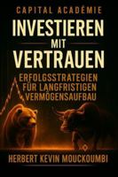 Investieren mit Vertrauen: Erfolgsstrategien für langfristigen Vermögensaufbau B0G4BZ1SDG Book Cover