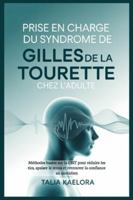 Prise en charge du syndrome de Gilles de La Tourette chez l'adulte: Méthodes basées sur la CBIT pour réduire les tics, apaiser le stress et retrouver la confiance au quotidien B0G3KTDLKR Book Cover