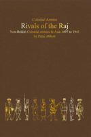 Rivals of the Raj: Non-British Colonial Armies in Asia 1497–1941 1901543196 Book Cover