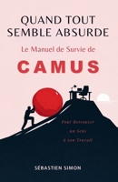 Quand tout semble absurde : Le manuel de survie de Camus pour retrouver un sens à son travail (French Edition) B0GNN2CSF7 Book Cover