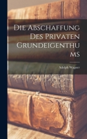 Die Abschaffung Des Privaten Grundeigenthums 1018349049 Book Cover
