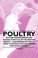 Poultry - History, Management, and Characteristics of the Various Breeds - Containing Extracts from Livestock for the Farmer and Stock Owner 1446535673 Book Cover