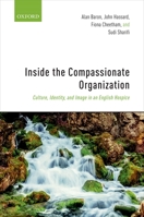 Inside the Compassionate Organization: Culture, Identity, and Image in an English Hospice 0198813953 Book Cover