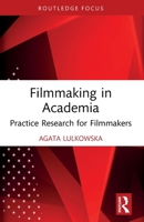 Filmmaking in Academia: Practice Research for Filmmakers 1032391278 Book Cover