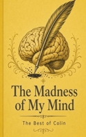 Madness of my Mind: The best of Colin (The Colin Collection's) B0HJP2WFMY Book Cover