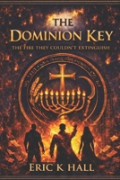 The Dominion Key: The Fire They Couldn't Extinguish (The Acts Alliance) B0GGZHV9RG Book Cover