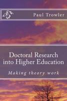 Doctoral Research Into Higher Education: Making Theory Work 1500680133 Book Cover