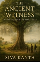 The Ancient Witness: A Century Under the Peepal Tree B0FD8W3J91 Book Cover