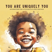 You are Uniquely You: Affirmations for Little Boys of Afro Heritage 1998936120 Book Cover