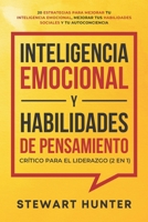 Inteligencia Emocional y Habilidades de Pensamiento Crítico para el Liderazgo (2 en 1): 20 Estrategias para Mejorar tu Inteligencia Emocional, Mejorar ... y tu Autoconciencia B08VQZWFFC Book Cover