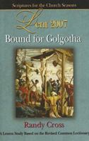 Bound for Golgotha Student Lent 2007: A Lenten Study Based on the Revised Common Lectionary 0687333733 Book Cover