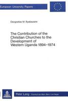 The Contribution of the Christian Churches to the Development of Western Uganda 1894-1974 3261025530 Book Cover