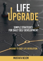 Life Upgrade: Simple Strategies for Daily Self-Development A Guide to Easy Life Revolution 1963159772 Book Cover