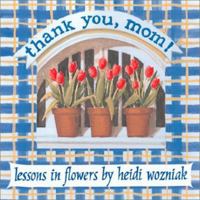 Thank You Mom: Lessons In Flowers 0740714252 Book Cover