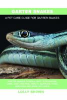 Garter Snakes: Garter Snakes General Info, Purchasing, Care, Cost, Keeping, Health, Supplies, Food, Breeding and More Included! A Pet Care Guide for Garter Snakes 194628663X Book Cover