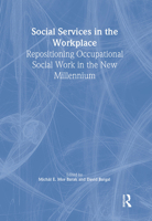 Social Services in the Workplace: Repositioning Occupational Social Work in the New Millennium (Monograph Published Simultaneously As Administration in ... in Social Work, Volume 23, Numbers 3/4 2000) 0789008386 Book Cover