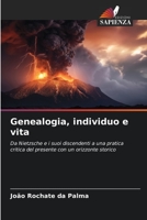 Genealogia, individuo e vita: Da Nietzsche e i suoi discendenti a una pratica critica del presente con un orizzonte storico 6206044009 Book Cover