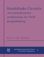 Handshake Circuits: An Asynchronous Architecture for VLSI Programming 0521617154 Book Cover