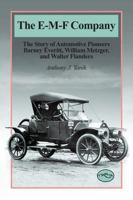 The E-M-F Company: The Story of Automotive Pioneers Barney Everitt, William Metzger, and Walter Flanders (Historic Motor Car Company Series) [R-286] (Historic Motor Car Company Series) 076800716X Book Cover