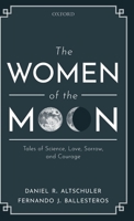 The Women of the Moon: Tales of Science, Love, Sorrow, and Courage 0198844417 Book Cover