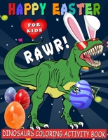 Happy Easter Dinosaurs Coloring Activity Book: Funny Dinosaur Bunny T rex Coloring Book for Toddlers, Kids, Children, Preschooler, Kindergarten ... Gift for Dinosaur Lovers, Boys & Girls B08WZ9W591 Book Cover