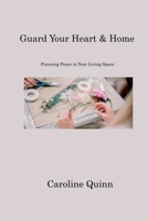 Guard Your Heart & Home: Pursuing Peace in Your Living Space 1806213702 Book Cover