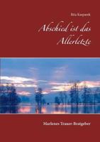 Abschied ist das Allerletzte: Marlenes Trauer-Bratgeber 3741251887 Book Cover