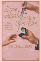 Love Again at Your Own Risk: Love Comes easy but trust is earned B0FFNGQQQ7 Book Cover