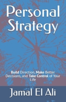 Personal Strategy: Build Direction, Make Better Decisions, and Take Control of Your Life B0GWMGW553 Book Cover
