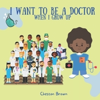 I Want To Be A Doctor: When I Grow Up 1088224687 Book Cover