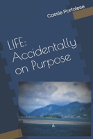 Life: Accidentally on Purpose 1699050732 Book Cover