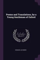 Poems and Translations, by a Young Gentleman of Oxford - Primary Source Edition 1377402231 Book Cover