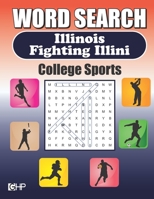 Word Search Illinois Fighting Illini: Word Find Puzzle Book For All Illini Fans B08B37923D Book Cover