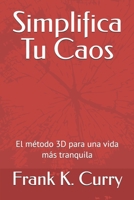 Simplifica Tu Caos: El método 3D para una vida más tranquila (La Trilogía del Despertar) (Spanish Edition) B0FYHGVWTC Book Cover