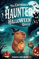 The Capybara's Haunted Halloween Quest B0H47Z8K2Q Book Cover
