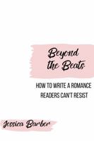 Beyond the Beats: How to Write a Romance Readers Can't Resist 194989651X Book Cover