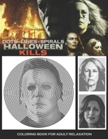 Halloween Kills Dots Lines Spirals: The BEST HORROR Coloring Book for Any Fan! B08J1RX8RJ Book Cover