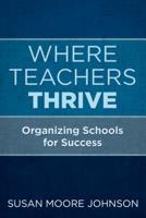Where Teachers Thrive: Organizing Schools for Success 1682533581 Book Cover