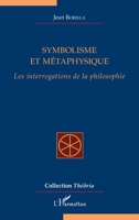 Symbolisme et métaphysique: Les interrogations de la philosophie (French Edition) 2336432811 Book Cover