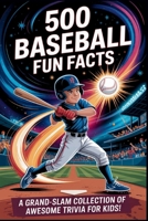 500 Baseball Fun Facts: An Ultimate Guide for Little Sluggers and Die-Hard Fans! ? B0FQ4744FP Book Cover