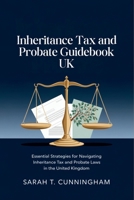 Inheritance Tax and Probate Guidebook UK: Essential Strategies for Navigating Inheritance Tax and Probate Laws in the United Kingdom B0DSWC4QPF Book Cover
