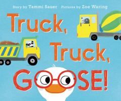 Truck, Truck, Goose! 0062421530 Book Cover