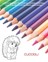 Cuccioli - Libro da colorare, con pagine da colorare divertenti, facili e rilassanti per gli amanti degli animali: Libro da colorare per bambini Et� 4-8 anni B08CWM7M11 Book Cover