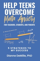 Help Teens Overcome Math Anxiety for Teachers, Students, and Parents: 5 Strategies to My Success B0FXJCQ83D Book Cover