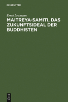 Maitreya-Samiti, Das Zukunftsideal Der Buddhisten: Die Nordarische Schilderung in Text Und Ubersetzung ...; Mit Einer Begrundung Der Indogermanischen 3111267121 Book Cover