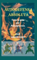 Autodefensa Absoluta: Toda la gu�a por Principiantes B0B92D3G1V Book Cover