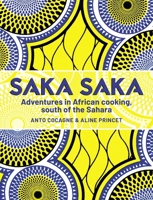 Saka Saka: Adventures in African cooking, south of the Sahara 1911668455 Book Cover